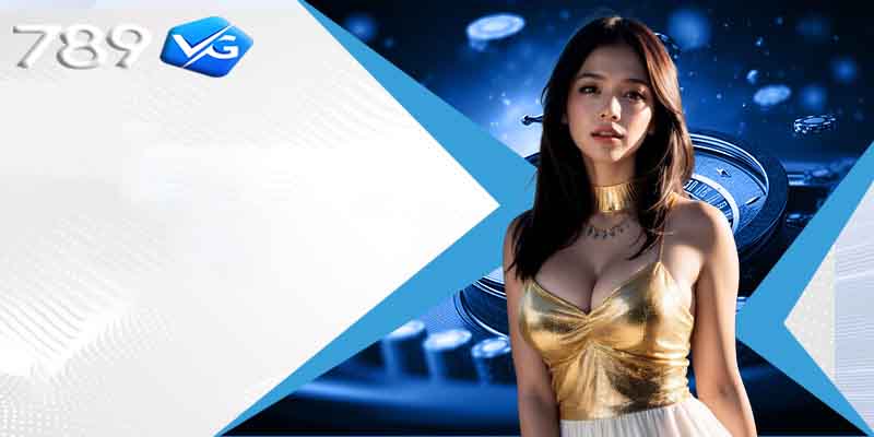 Casino 789VG | Tận hưởng những ưu đãi khủng tại casino 789VG